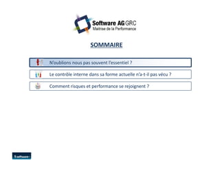 SOMMAIRE 
N’oublions nous pas souvent l’essentiel ? 
Le contrôle interne dans sa forme actuelle nn’’aa--tt--iill ppaass vvééccuu ?? 
CCoommmmeenntt rriissqquueess eett ppeerrffoorrmmaannccee ssee rreejjooiiggnneenntt ?? 
 