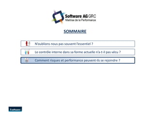 SOMMAIRE 
N’oublions nous pas souvent ll’’eesssseennttiieell ?? 
LLee ccoonnttrrôôllee iinntteerrnnee ddaannss ssaa ffoorrmmee aaccttuueellllee nn’’aa--tt--iill ppaass vvééccuu ?? 
Comment risques et performance peuvent-ils se rejoindre ? 
 