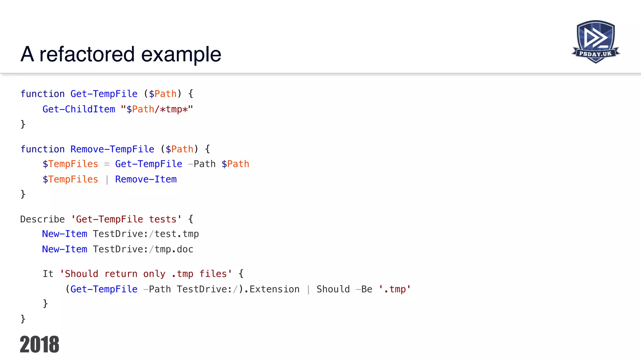 A refactored example
function Get-TempFile ($Path) {
Get-ChildItem "$Path/*tmp*"
}
function Remove-TempFile ($Path) {
$TempFiles = Get-TempFile -Path $Path
$TempFiles | Remove-Item
}
Describe 'Get-TempFile tests' {
New-Item TestDrive:/test.tmp
New-Item TestDrive:/tmp.doc
It 'Should return only .tmp files' {
(Get-TempFile -Path TestDrive:/).Extension | Should -Be '.tmp'
}
}
 