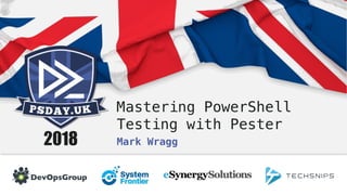 Mastering PowerShell
Testing with Pester
Mark Wragg
 