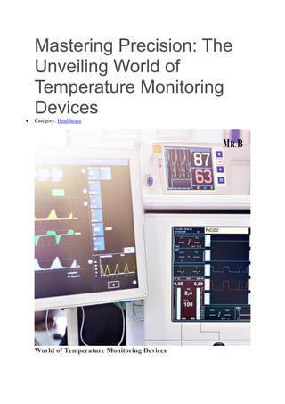 Mastering Precision: The
Unveiling World of
Temperature Monitoring
Devices
 Category: Healthcare
World of Temperature Monitoring Devices
 