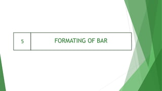 FORMATING OF BAR
5
 