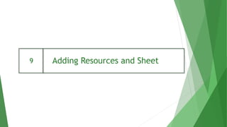 Adding Resources and Sheet
9
 