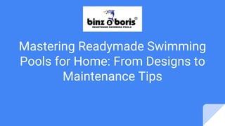 Mastering Readymade Swimming
Pools for Home: From Designs to
Maintenance Tips
 