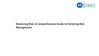 Mastering Risk: A Comprehensive Guide to Factoring Risk
Management
 