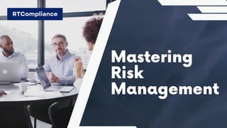 Mastering
Risk
Management
RTCompliance
 