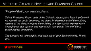 MEET THE GALACTIC HYPERSPACE PLANNING COUNCIL
“People of Earth, your attention please.
This is Prostetnic Vogon Jeltz of t...