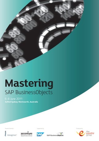 SAP BusinessObjects
6-8 June 2011
Sofitel Sydney Wentworth, Australia




Premier Partners:                Supported by:   Produced by:

                                                                the
                                                                eventful
                                                                group
 