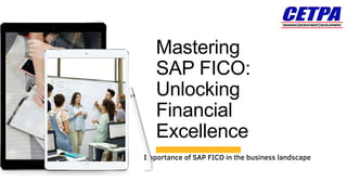 Importance of SAP FICO in the business landscape
Mastering
SAP FICO:
Unlocking
Financial
Excellence
 