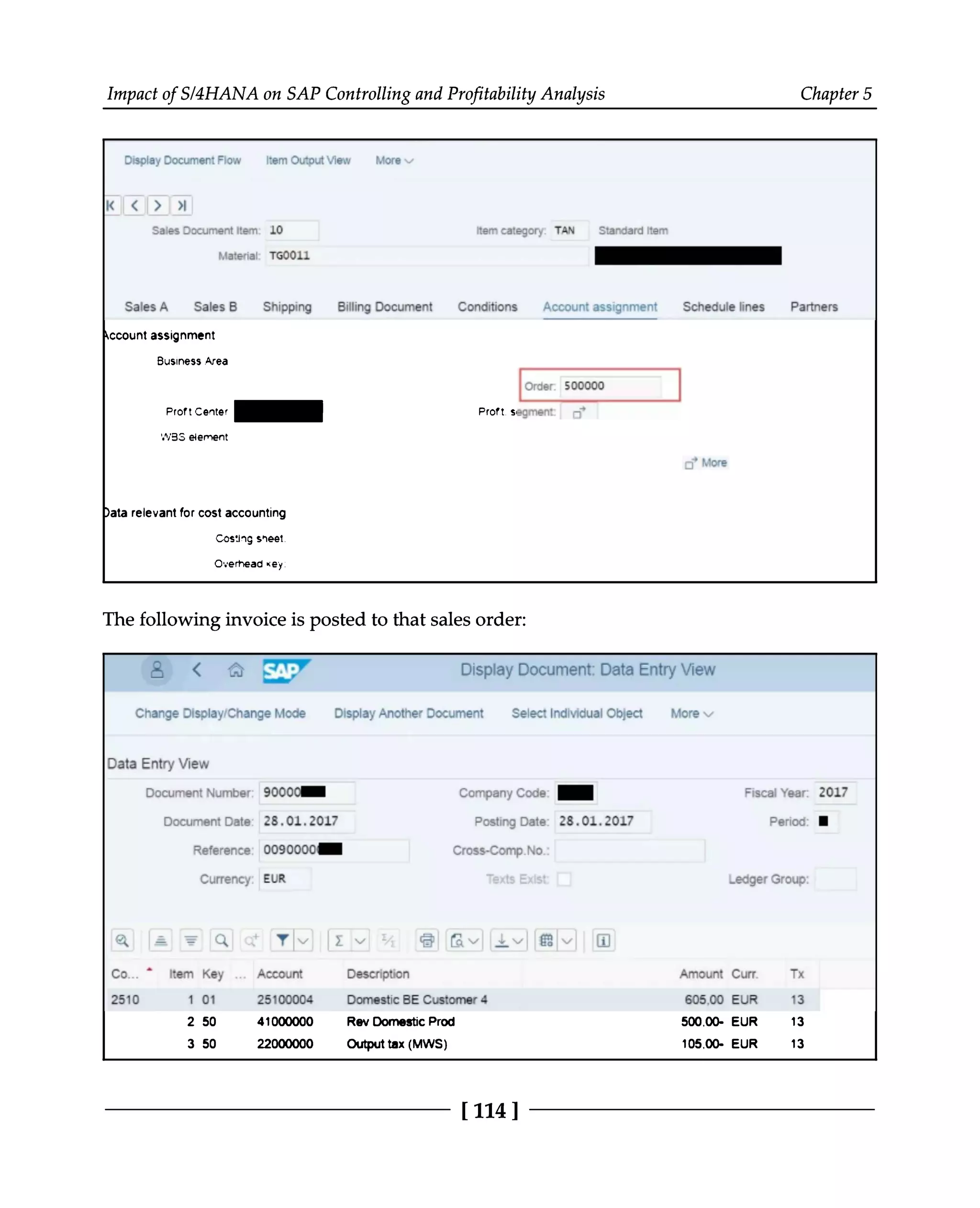 Impact of S/4HANA on SAP Controlling and Profitability Analysis Chapter 5
The following invoice is posted to that sales order:
[114 ]
 