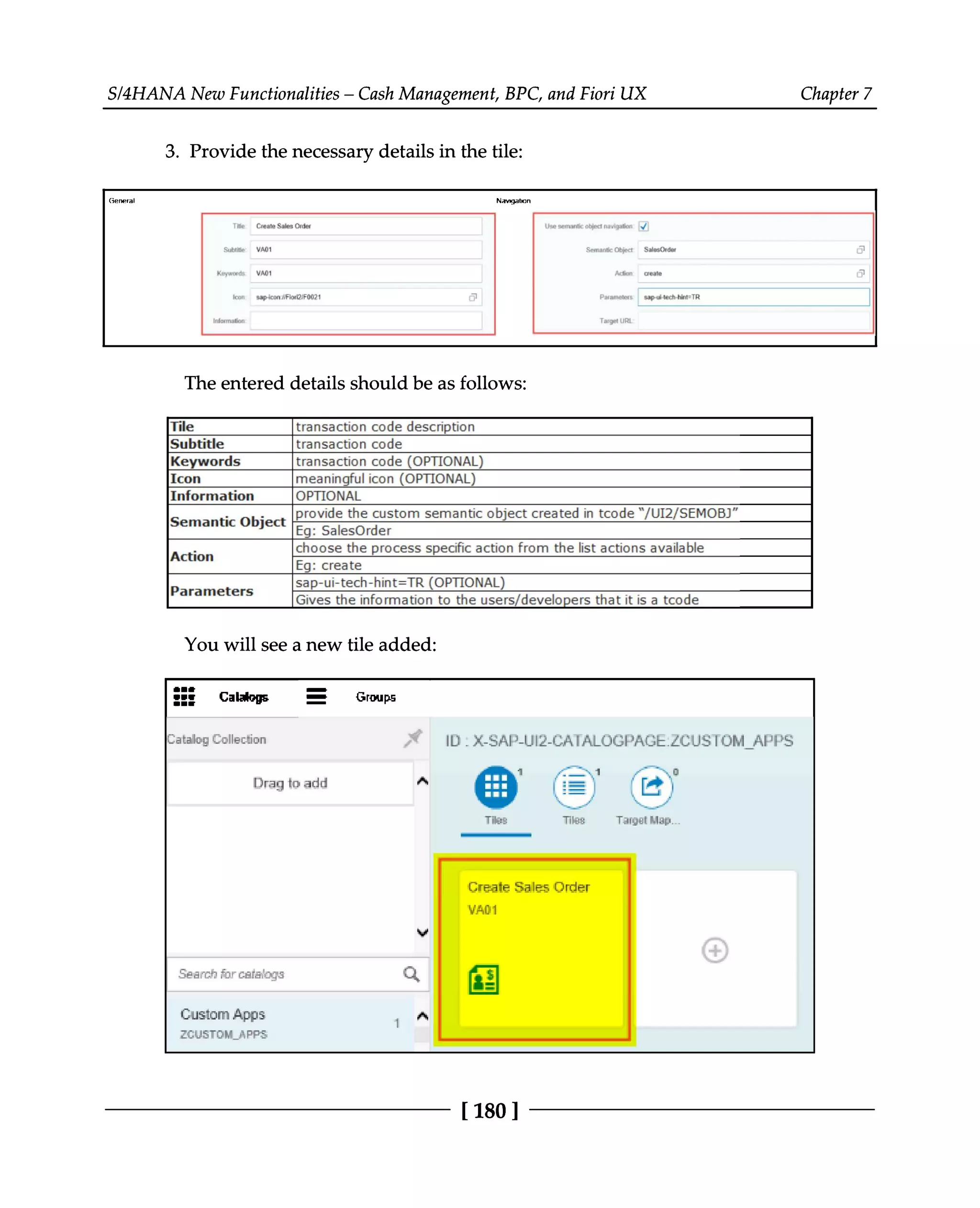 S/4HANA New Functionalities – Cash Management, BPC, and Fiori UX Chapter 7
3. Provide the necessary details in the tile:
The entered details should be as follows:
You will see a new tile added:
[180 ]
 