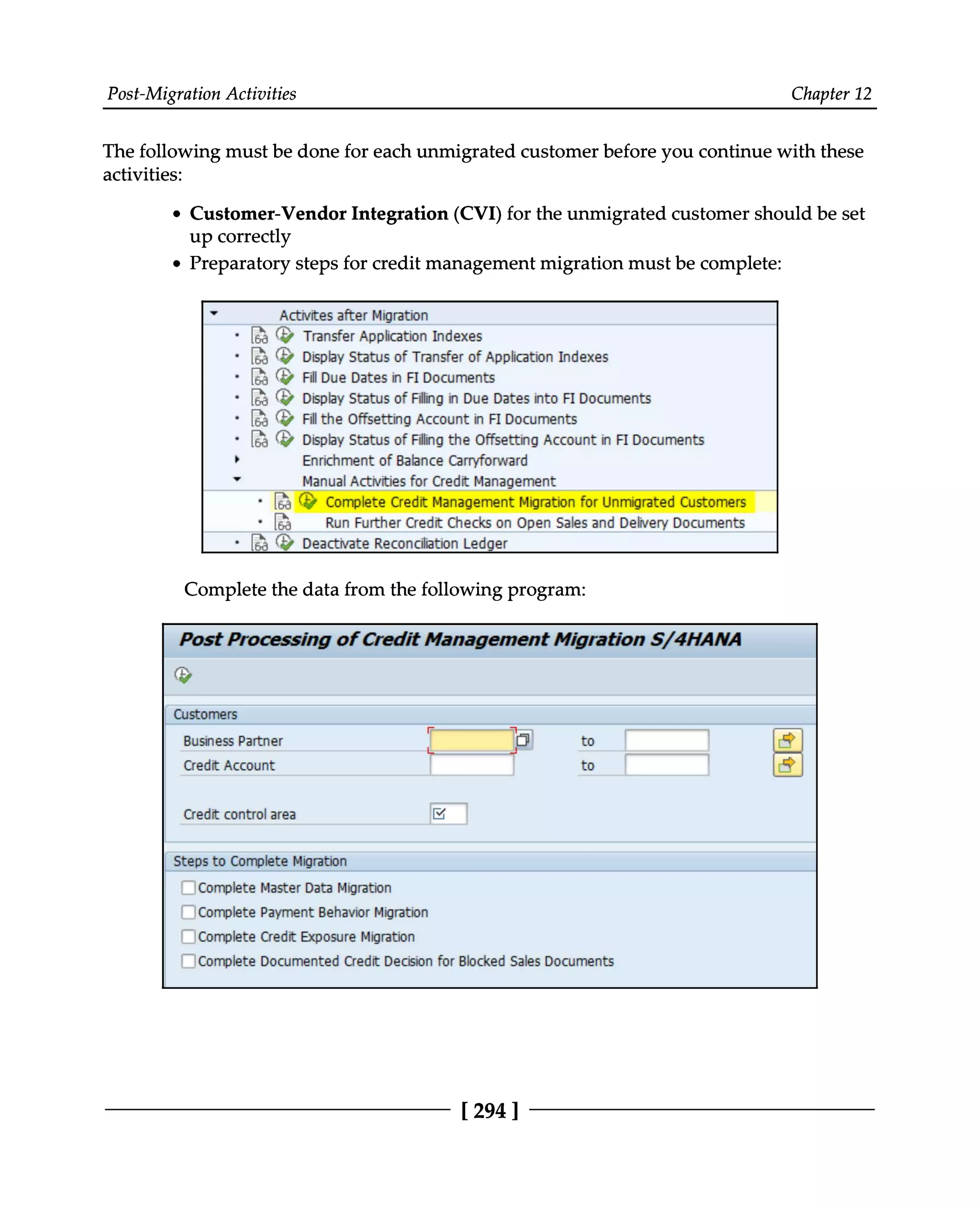 Post-Migration Activities Chapter 12
The following must be done for each unmigrated customer before you continue with these
activities:
Customer-Vendor Integration (CVI) for the unmigrated customer should be set
up correctly
Preparatory steps for credit management migration must be complete:
Complete the data from the following program:
[294 ]
 