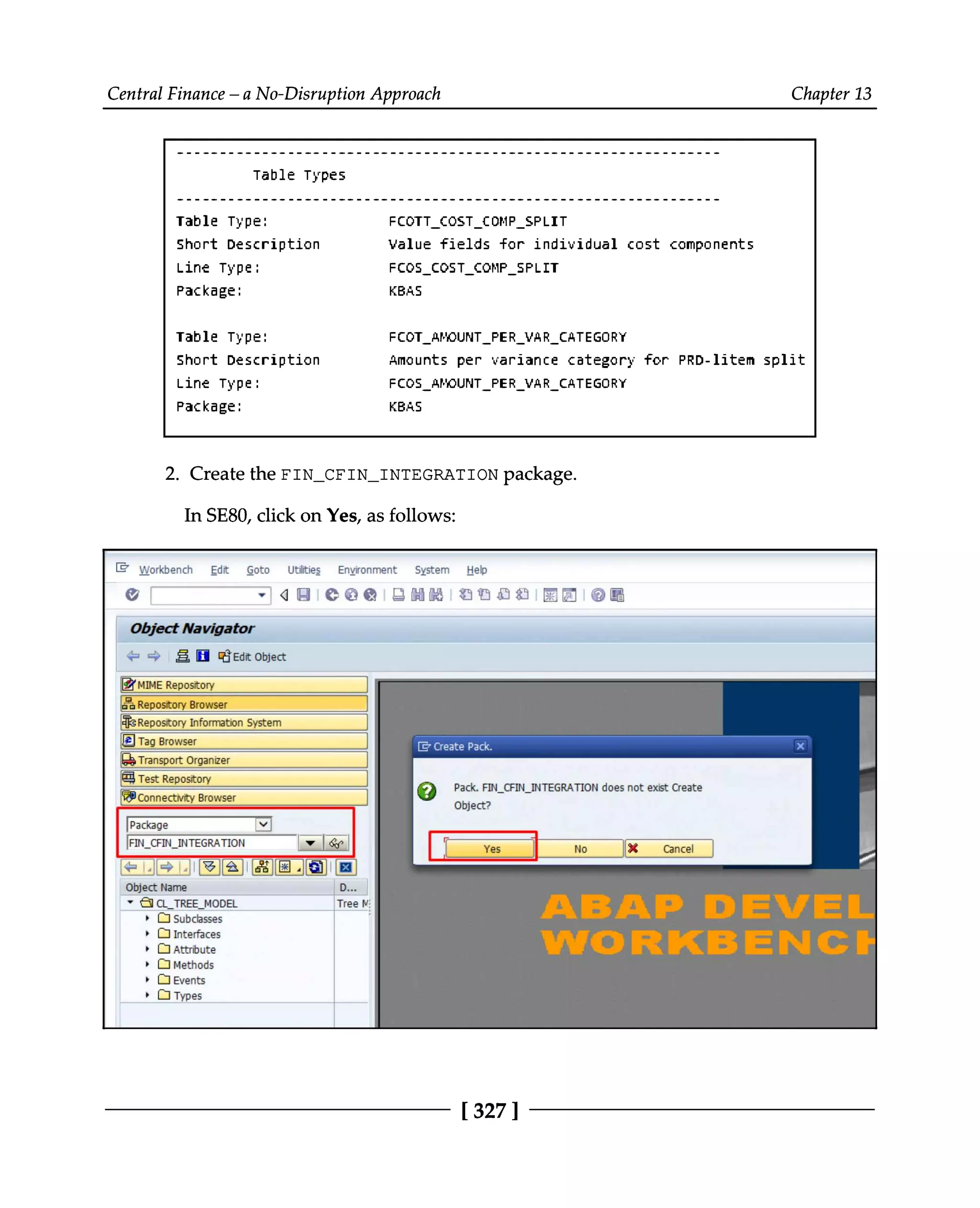 Central Finance – a No-Disruption Approach Chapter 13
Create the FIN_CFIN_INTEGRATION package.
2.
In SE80, click on Yes, as follows:
[327 ]
 