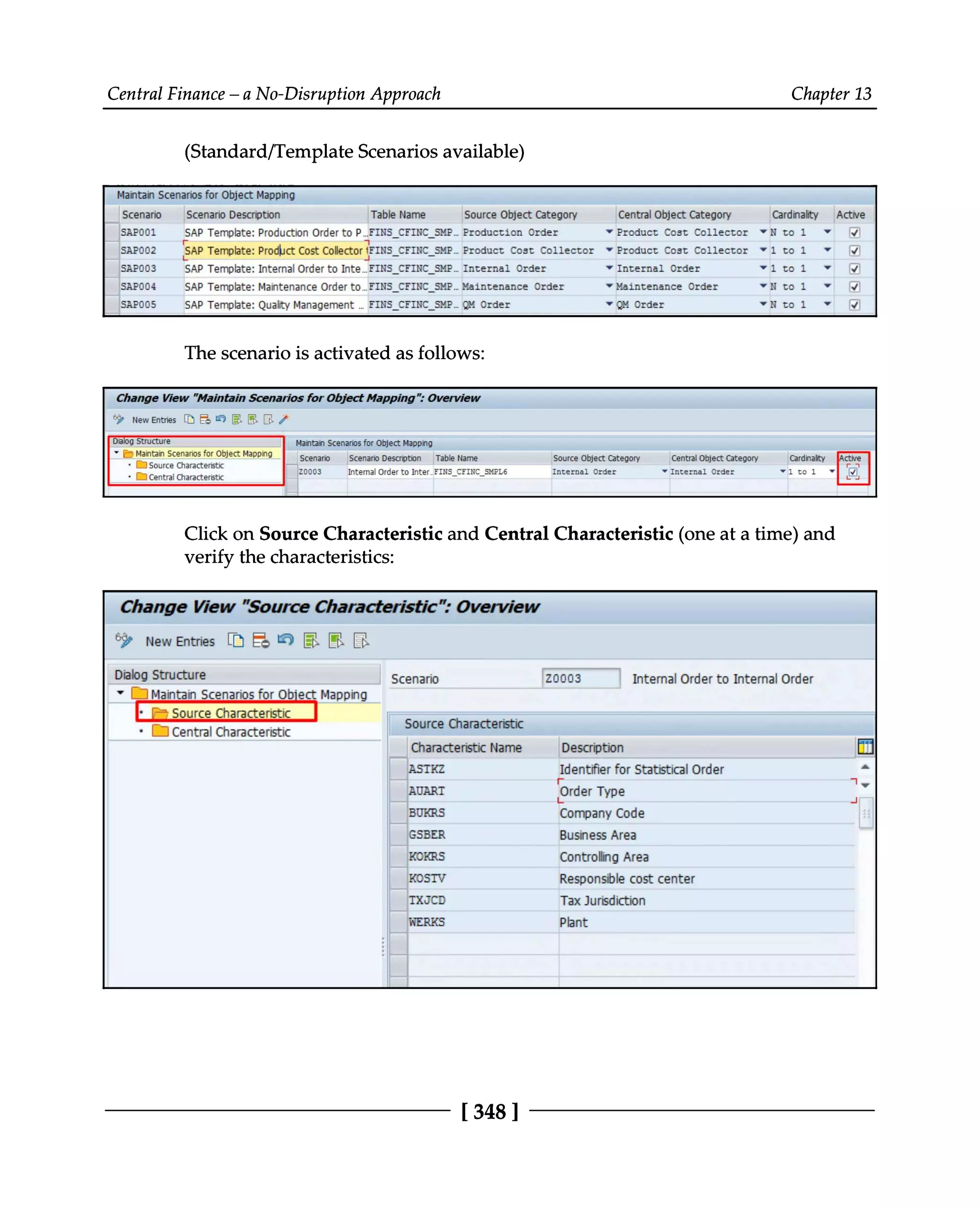 Central Finance – a No-Disruption Approach Chapter 13
(Standard/Template Scenarios available)
The scenario is activated as follows:
Click on Source Characteristic and Central Characteristic (one at a time) and
verify the characteristics:
[348 ]
 