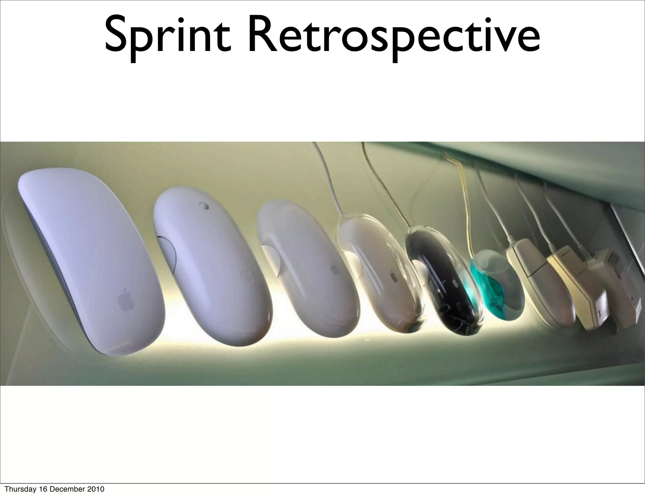 Sprint Retrospective




Thursday 16 December 2010
 