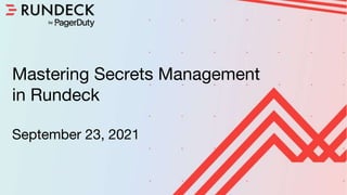 Shape Up
Skills Builder - September 4th, 2020
Confidential
Mastering Secrets Management
in Rundeck
September 23, 2021
 