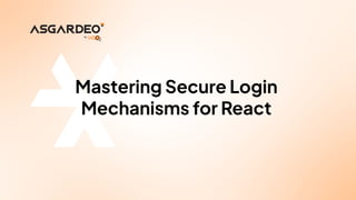 Mastering Secure Login Mechanisms for React Apps.pdf