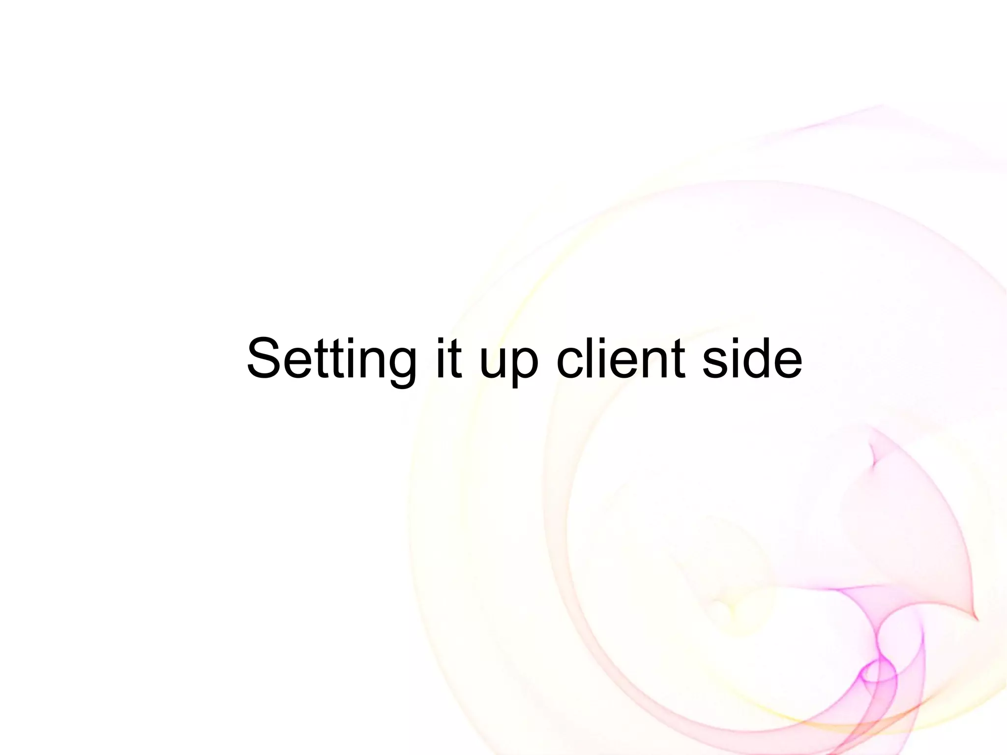 Setting it up client side
 