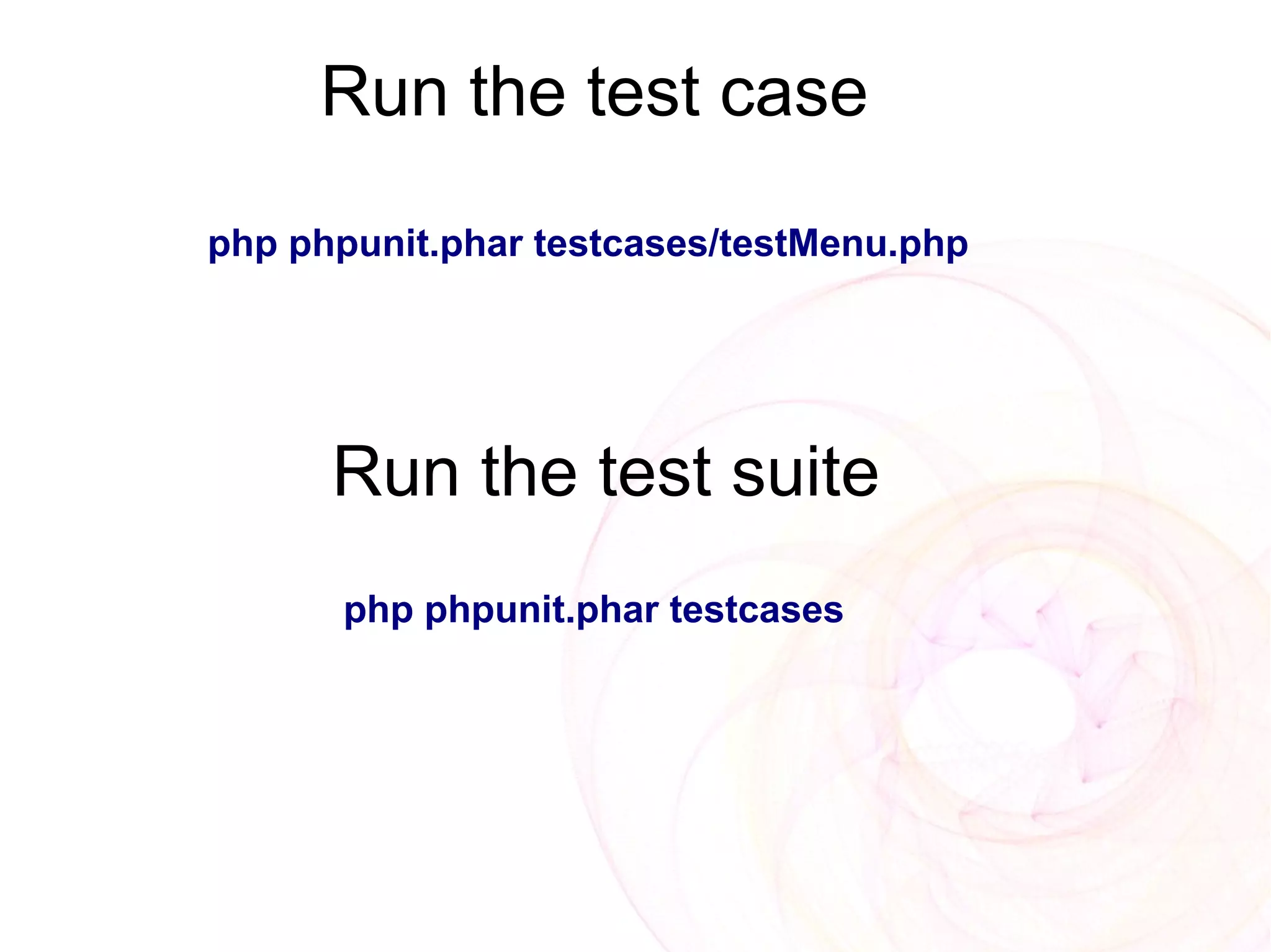 Run the test case
php phpunit.phar testcases/testMenu.php




      Run the test suite
      php phpunit.phar testcases
 