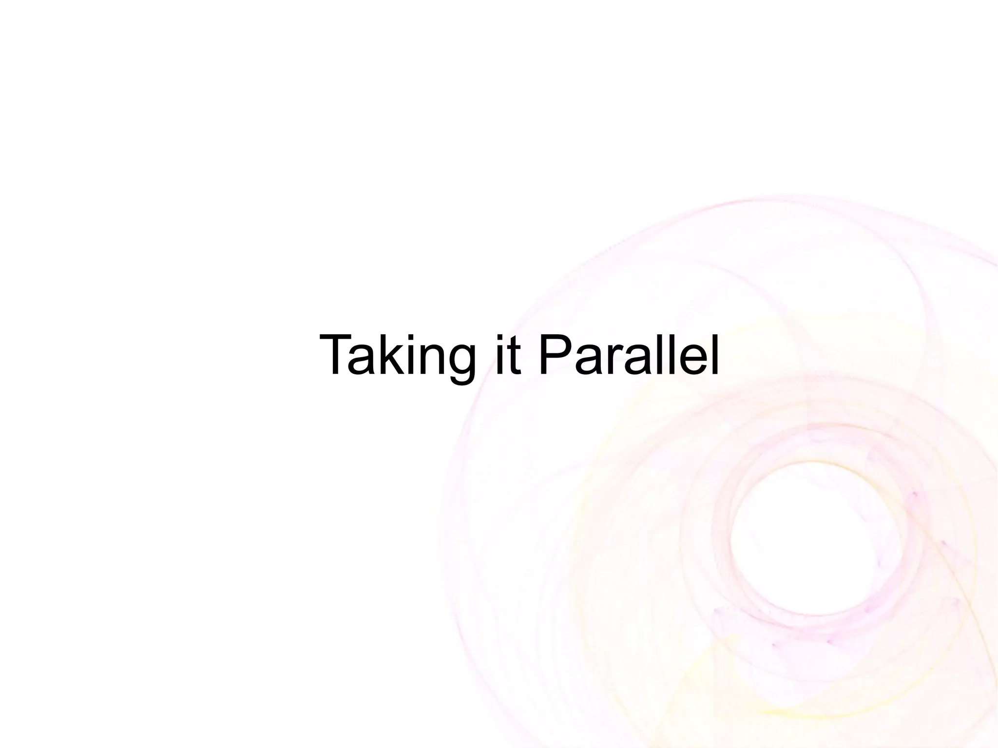 Taking it Parallel
 