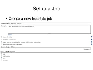 Setup a Job
●   Create a new freestyle job
 