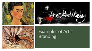 Examples of Artist
Branding
 