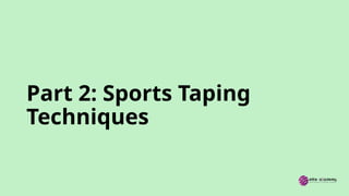 Part 2: Sports Taping
Techniques
 