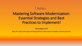 Mastering Software Modernization:
Essential Strategies and Best
Practices to Implement!
VelanApps.com
Blog URL: https://velanapps.com/blog/software-modernization-strategies-and-best-practices/
 