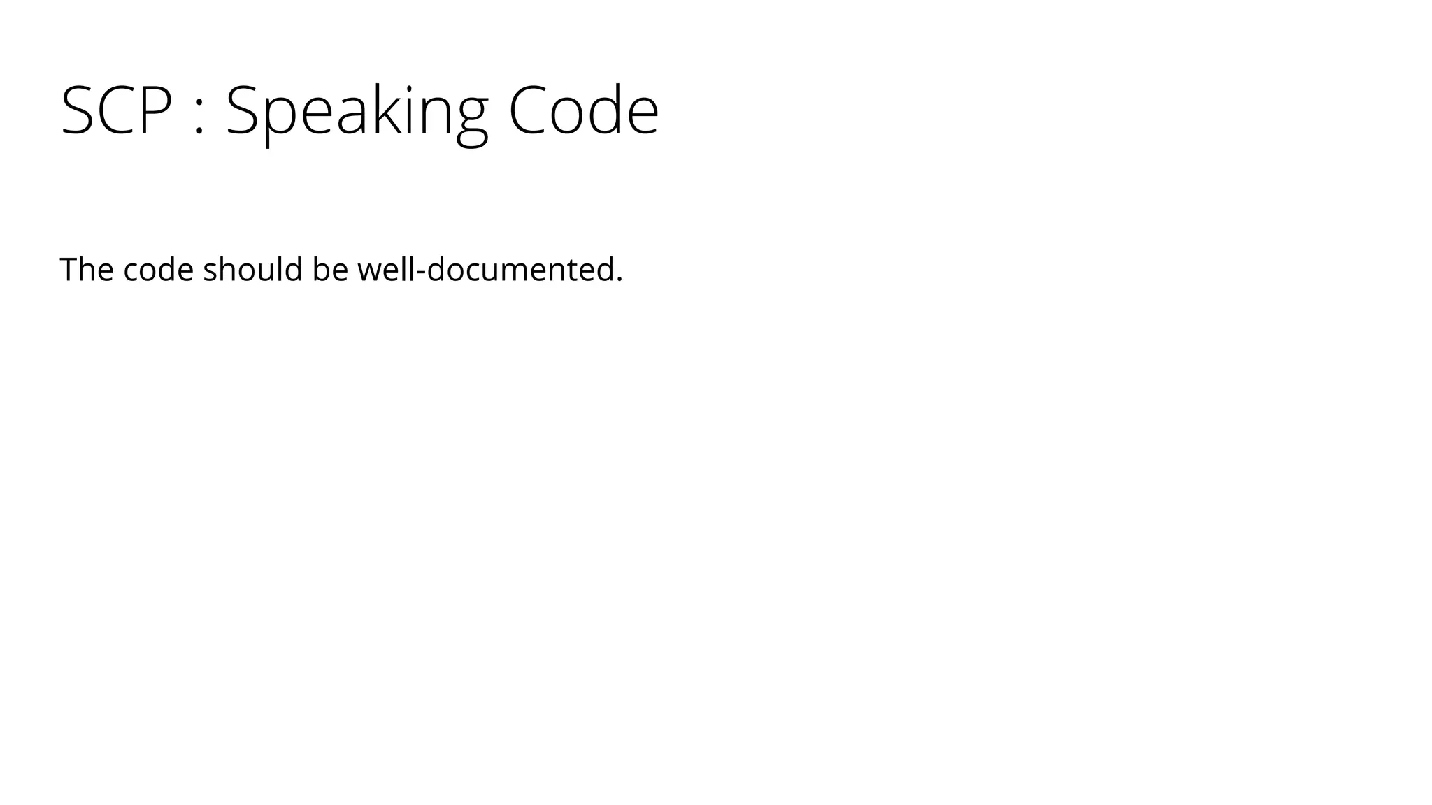 SCP : Speaking Code
The code should be well-documented.
 