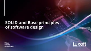 SOLID and Base principles
of software design
 