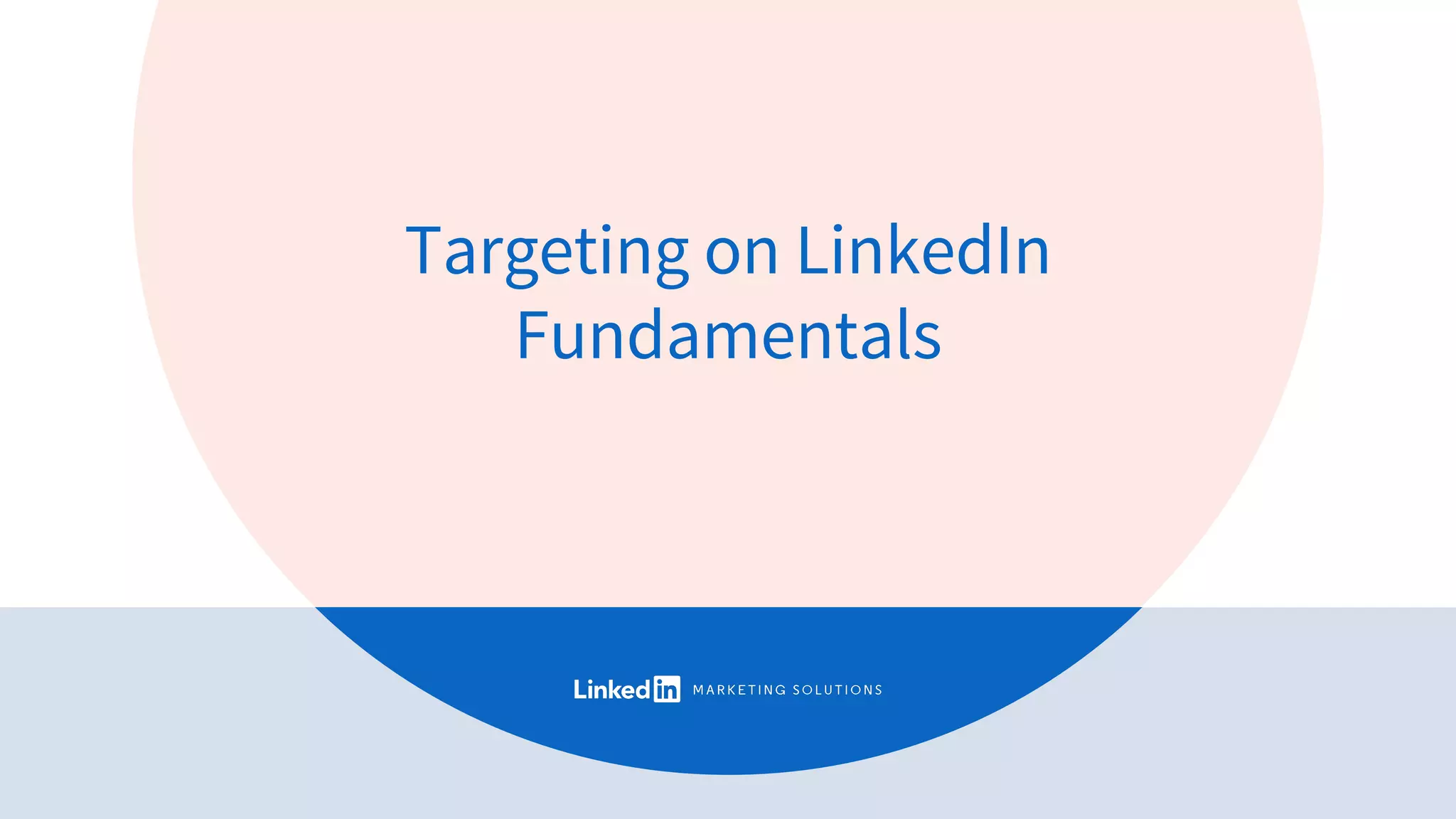 Targeting on LinkedIn
Fundamentals
 