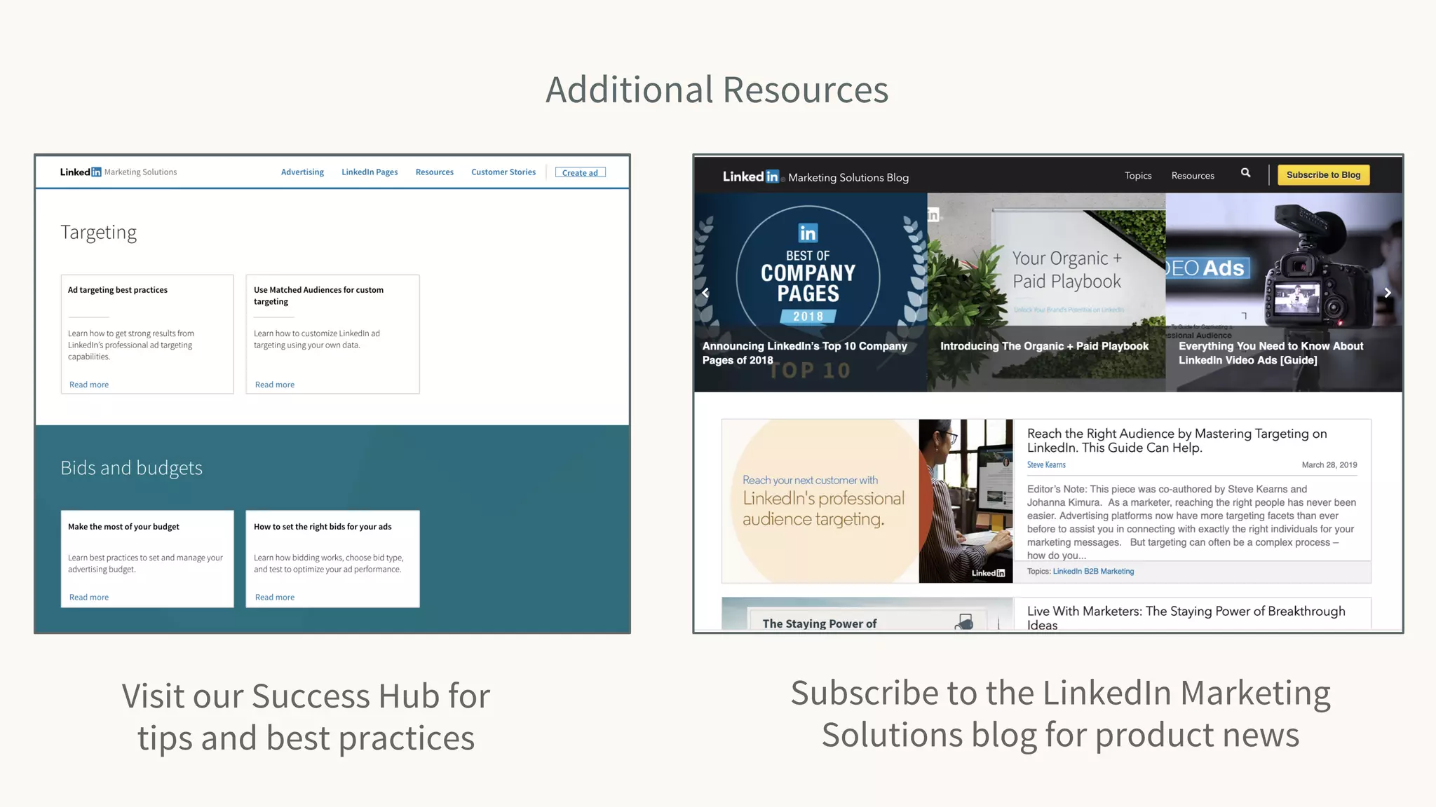 Additional Resources
Visit our Success Hub for
tips and best practices
Subscribe to the LinkedIn Marketing
Solutions blog for product news
 