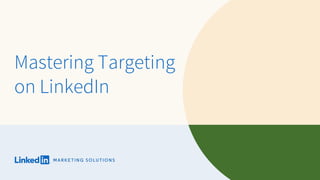Mastering Targeting
on LinkedIn
 