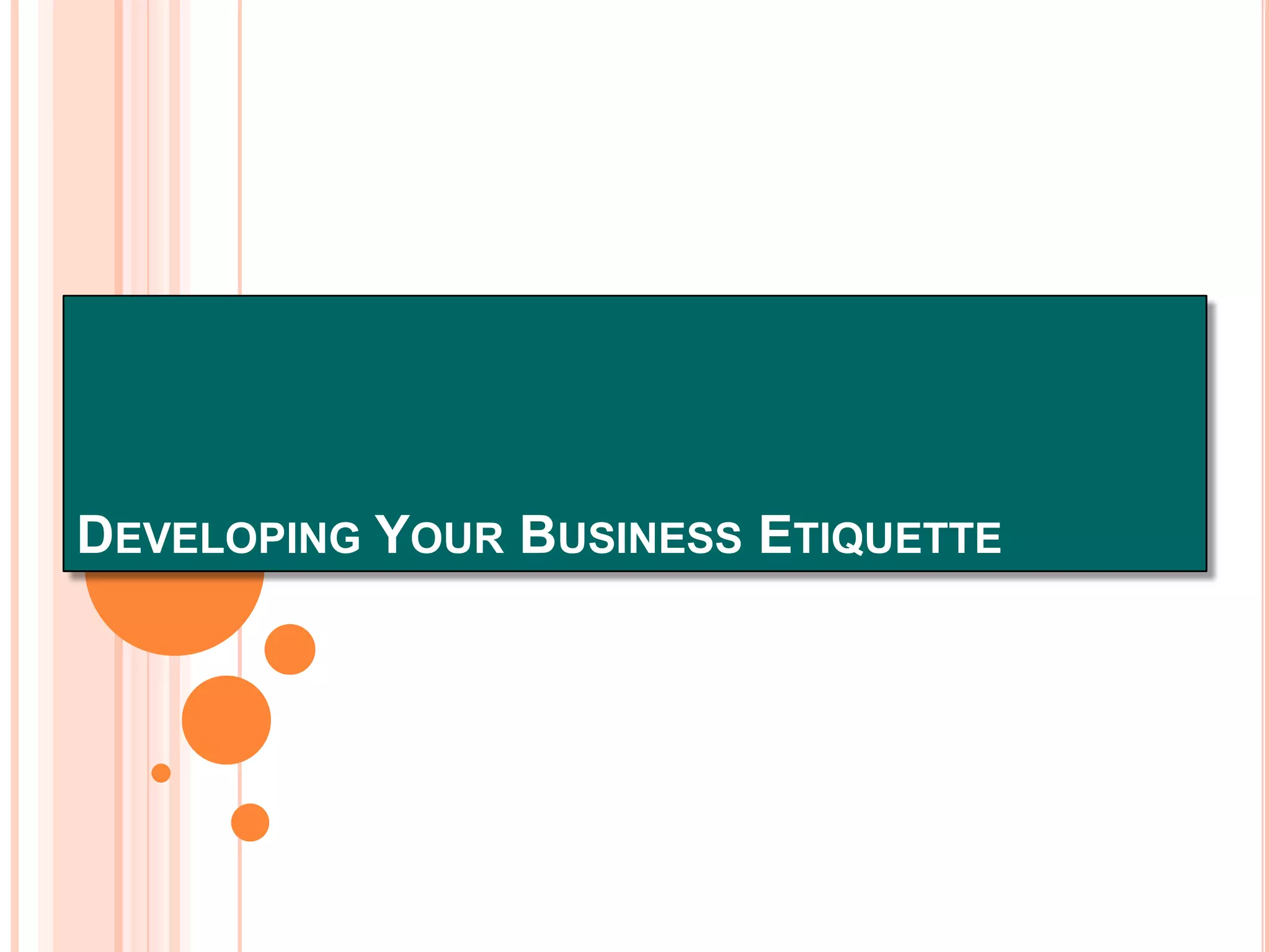 DEVELOPING YOUR BUSINESS ETIQUETTE

 
