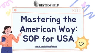 Mastering the
American Way:
SOP for USA
www.bestsophelp.com
 