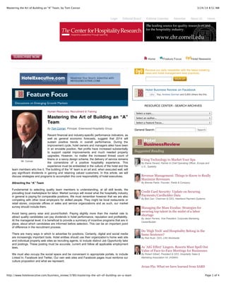 3/24/14 8:51 AMMastering the Art of Building an “A” Team, by Tom Conran
Page 1 of 4http://www.hotelexecutive.com/business_review/3780/mastering-the-art-of-building-an-a-team
Login Editorial Board Editorial Calendar Advertise About Us Home
Mr. Conran
Human Resources, Recruitment & Training
Mastering the Art of Building an “A”
Team
By Tom Conran, Principal, Greenwood Hospitality Group
Recent financial and industry-specific performance indicators, as
well as general economic forecasts, suggest that 2014 will
sustain positive trends in overall performance. During the
improvement cycle, hotel owners and managers alike have been
in an enviable position. Net profits have increased substantially
to support capital improvements and much needed property
upgrades. However, no matter the increased thread count of
linens or a savvy design scheme, the delivery of service remains
the cornerstone of a positive hospitality experience. This
experience must be embedded in the culture of the hotel and the
team members who live it. The building of the “A” team is an art and, when executed well, will
pay significant dividends in gaining and retaining valued customers. In this article, we will
discuss strategies and programs to accomplish this core responsibility of hotel executives.
Attracting the “A” Team
Fundamental to selecting quality team members is understanding, at all skill levels, the
prevailing local marketplace for labor. Market surveys will reveal what the hospitality industry
in general is paying for comparable positions. We must remember however that we are also
competing with other local employers for skilled people. They might be local restaurants or
retail stores, corporate offices or sales and service organizations and as such, our market
survey should include them.
Avoid being penny wise and pound-foolish. Paying slightly more than the market rate to
attract quality candidates can pay dividends in hotel performance, reputation and profitability.
At the managerial level, it is beneficial to provide a summary of incentive programs that are in
place, about which candidates are informed before selection. This can be an important point
of difference in the recruitment process.
There are many ways in which to advertise for positions. Certainly, digital and social media
are increasingly important tools. Hotel entities should use their organization’s home web site
and individual property web sites as recruiting agents, to include distinct Job Opportunity tabs
and postings. These posting must be accurate, current and follow all applicable employment
laws.
We must also occupy the social space and be conversant in appropriate portals, to include
Linked In, Facebook and Twitter. Our own web sites and Facebook pages must reinforce our
culture proposition and what we represent.
Receive our daily newsletter with the latest breaking
news and hotel management best practices.
Hotel Business Review on Facebook
You, Andrew Gorman and 5,855 others like this.Like
RESOURCE CENTER - SEARCH ARCHIVES
Select a topic...
Select an author...
Select a Feature Focus...
General Search: Search
Using Technology to Market Your Spa
By Elaine Fenard, Partner & Chief Operating Officer, Europe and
U.S., Spatality
Revenue Management: Things to Know to Really
Maximize Revenues
By Brenda Fields, Founder, Fields & Company
Credit Card Security: Update on Securing
Payments/Cardholder Data
By Bob Carr, Chairman & CEO, Heartland Payment Systems
Managing the Mass Exodus: Strategies for
securing top talent in the midst of a labor
shortage
By Jason Ferrara, Vice President, Corporate Marketing,
CareerBuilder
Do 'High Tech' and Hospitality Belong in the
Same Sentence?
By Rob Rush, CEO, LRA Worldwide
As 'AIG Effect' Lingers, Resorts Must Spell Out
Value of Face-to-Face Meetings for Businesses
By Robert Gilbert, President & CEO, Hospitality Sales &
Marketing Association Int. (HSMAI)
Avian Flu: What we have learned from SARS
Home Feature Focus Hotel NewswireShareShareShare
 
