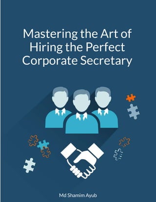 Mastering the Art of
Hiring the Perfect
Corporate Secretary
Md Shamim Ayub
 