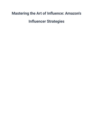 Mastering the Art of Influence: Amazon's
Influencer Strategies
 