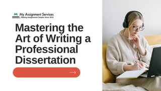 Mastering the
Art of Writing a
Professional
Dissertation
 