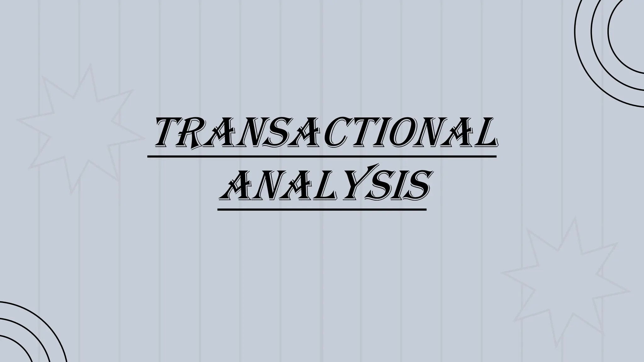 TRANSACTIONAL
ANALYSIS
 