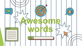 Awesome
words
 
