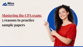 Mastering the CPA exam:
5 reasons to practice
sample papers
 