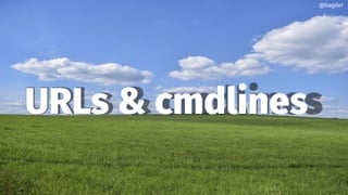 URLs & cmdlines
@bagder
 