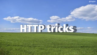HTTP tricks
@bagder
 