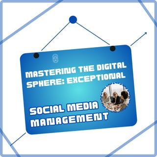 Mastering the Digital
Sphere: Exceptional
Social Media
Social Media
Management
Management
 
