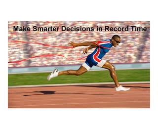 Make Smarter Decisions in Record Time
 