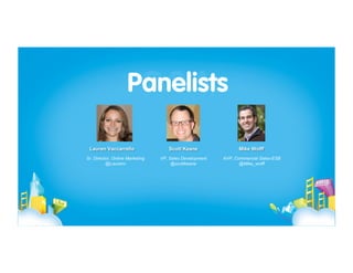 Lauren Vaccarrello                  Scott Keane               Mike Wolff
Sr. Director, Online Marketing   VP, Sales Development   AVP, Commercial Sales-ESB
          @Laurenv                    @scottkeane               @Mike_wolff
 