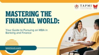 MASTERING THE
FINANCIAL WORLD:
tapmicel.com
Your Guide to Pursuing an MBA in
Banking and Finance
 