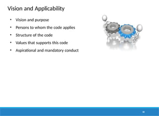 Vision and Applicability
• Vision and purpose
• Persons to whom the code applies
• Structure of the code
• Values that supports this code
• Aspirational and mandatory conduct
188
 