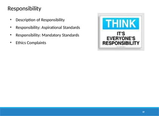 Responsibility
• Description of Responsibility
• Responsibility: Aspirational Standards
• Responsibility: Mandatory Standards
• Ethics Complaints
189
 